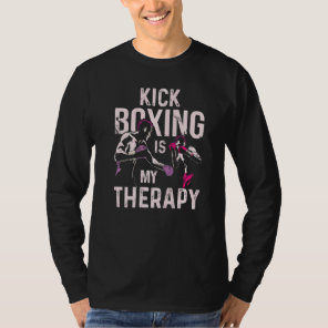 Kickboxing Is My Therapy  Kick Boxing T-Shirt