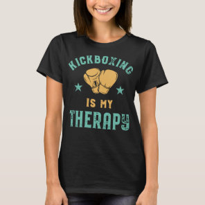 Kickboxing is My Therapy Sarcastic Funny Boxing Ki T-Shirt