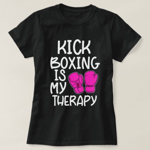 Kickboxing is my Therpay Funny Kickboxer Class T_Shirt