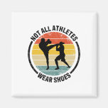 Kickboxing Kick Boxing Not All Athletes Wear Shoes Magnet