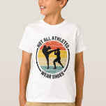 Kickboxing Kick Boxing Not All Athletes Wear Shoes T-Shirt
