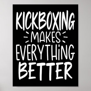 Kickboxing Makes Everything Better Kickboxer Kickb Poster
