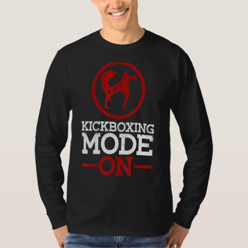 Kickboxing Mode On  Material Arts Kickboxing Kickb T_Shirt