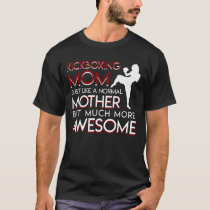 Kickboxing Mom Like Normal More Awesome T-Shirt Kickboxing Mom Like Normal More Awesome T-Shirt
