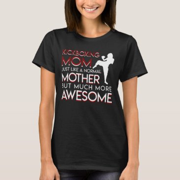 Kickboxing Mom Like Normal More Awesome T-Shirt