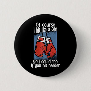 Kickboxing Of Course I Hit Like A Girl You Could T Button