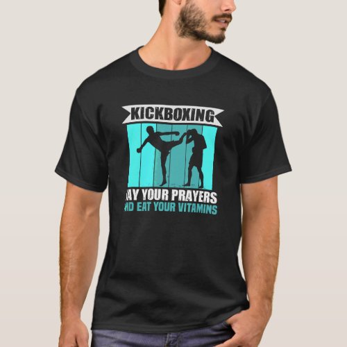 Kickboxing Say Your Prayers And Eat Your Vitamins  T_Shirt