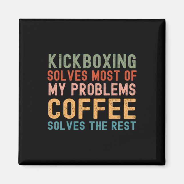 Kickboxing Solves Most Of My Problems Coffee Solve Magnet (Front)