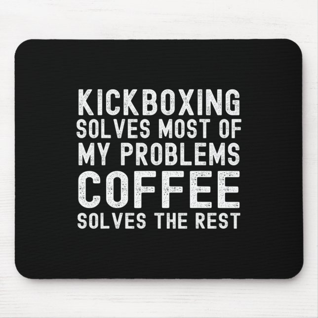 Kickboxing Solves Most Of My Problems Coffee Solve Mouse Pad (Front)