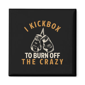 Kickboxing T Shirt - I Kickbox To Burn Off The Cra Magnet
