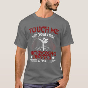 Kickboxing - Touch Me And Your First Lesson Is Fre T-Shirt