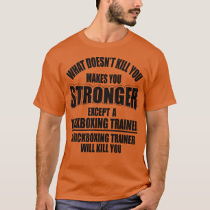 Kickboxing trainer will kill you T-Shirt