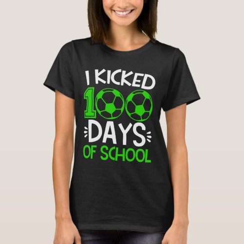 Kicked 100 Days Of School Soccer 100th Day Sport K T_Shirt