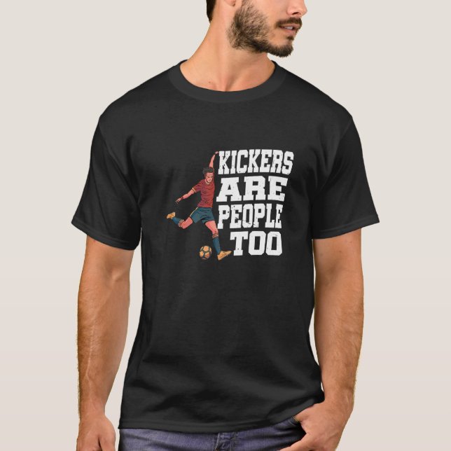 Kickers Are People Too         T-Shirt (Front)