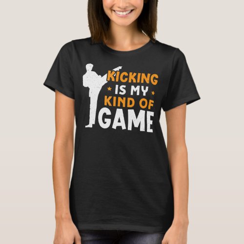 Kicking Is My Kind Of Game Karate Design T_Shirt