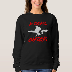 Kicks Get Chicks  Karate Idea Sweatshirt