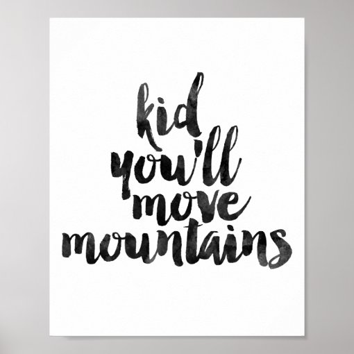 Kid You'll Move Mountains Poster | Zazzle