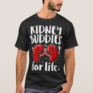 Kidney Buddies For Life  Donor Recipient Gifts  T-Shirt