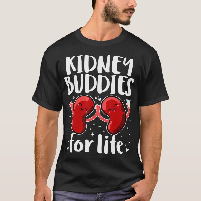 Kidney Buddies For Life  Donor Recipient Gifts  T-Shirt (Front)
