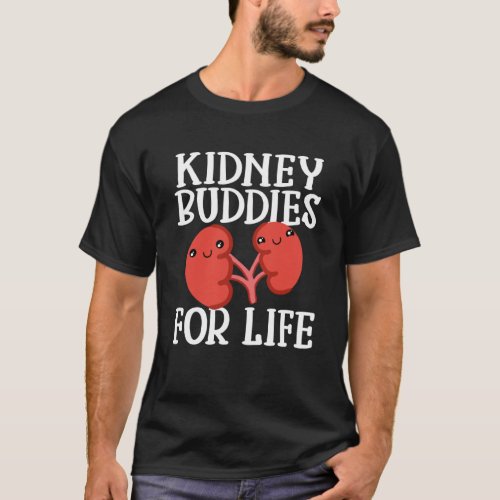 Kidney Buddies For Life  Kidney Donation T_Shirt
