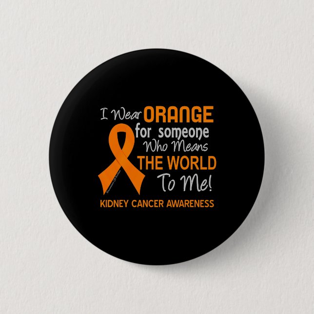Kidney Cancer  For Someone Who Means The World To  Button (Front)