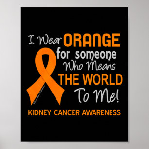 Kidney Cancer For Someone Who Means The World To Poster