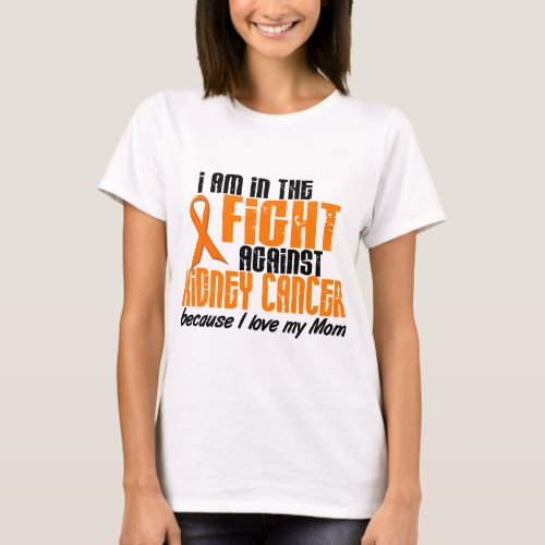 KIDNEY CANCER In The Fight For My Mom 1 T_Shirt
