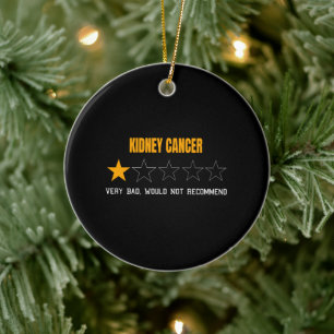 Kidney Cancer Very Bad Would Not Recommend Ceramic Ornament