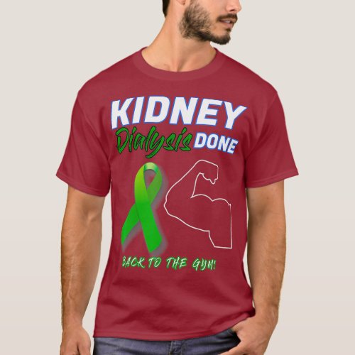 Kidney Dialysis Done Back to the Gym patient T_Shirt