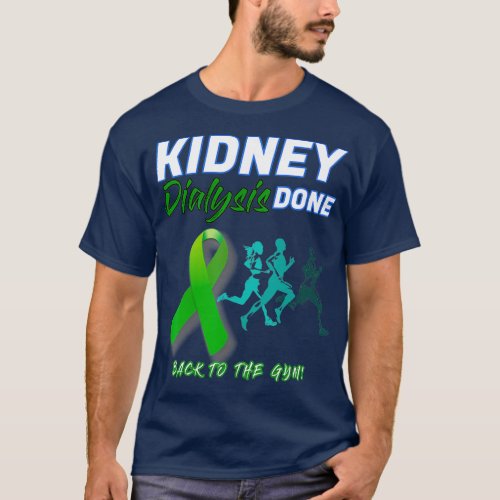 Kidney Dialysis Done Back to the Gym patient T_Shirt