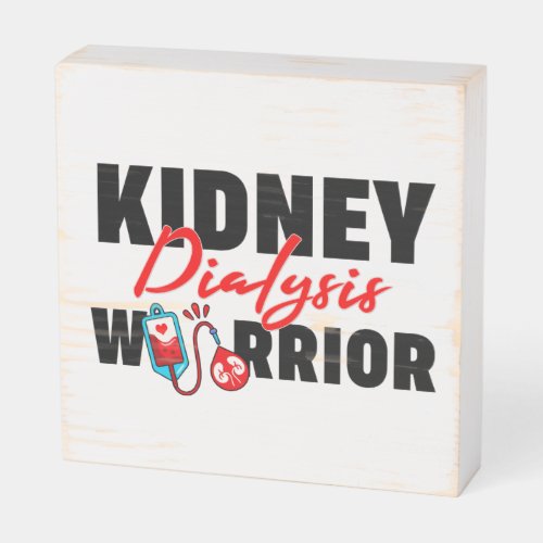 Kidney Dialysis Warrior Kidney Recipient  Wooden Box Sign