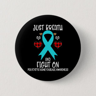 Kidney Disease Awareness Just Breath And Fight On Button