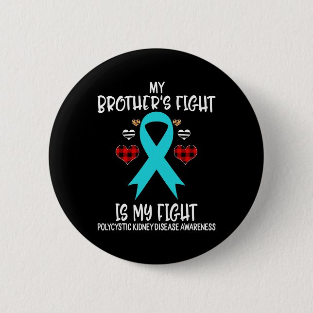 Kidney Disease Awareness My Brother's Fight Is My  Button (Front)
