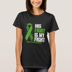 Kidney Disease His Fight My Fight Kidney Disease A T-Shirt