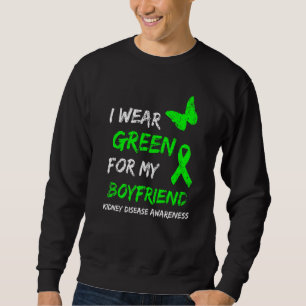 Kidney Disease I Wear Green For My Boyfriend Ribbo Sweatshirt