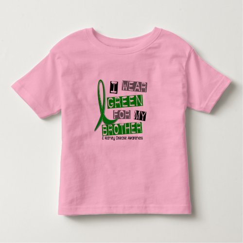 Kidney Disease I Wear Green For My Brother 37 Toddler T_shirt