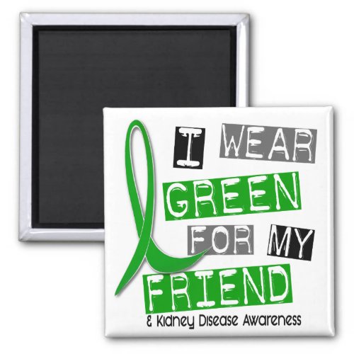 Kidney Disease I Wear Green For My Friend 37 Magnet