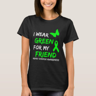 Kidney Disease I Wear Green For My Friend Ribbon T-Shirt