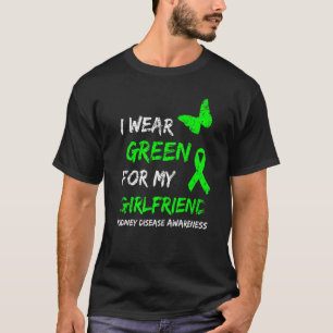Kidney Disease I Wear Green For My Girlfriend Ribb T-Shirt