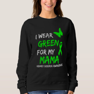 Kidney Disease I Wear Green For My Mama Ribbon Sweatshirt