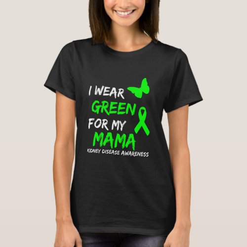Kidney Disease I Wear Green For My Mama Ribbon  T_Shirt