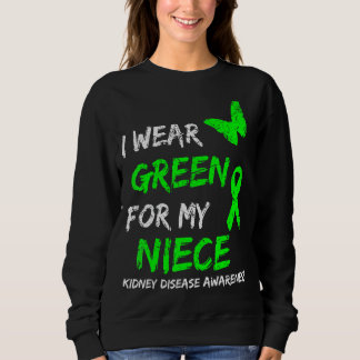 Kidney Disease I Wear Green For My Niece Ribbon Sweatshirt