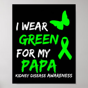 Kidney Disease I Wear Green For My Papa Ribbon  Poster