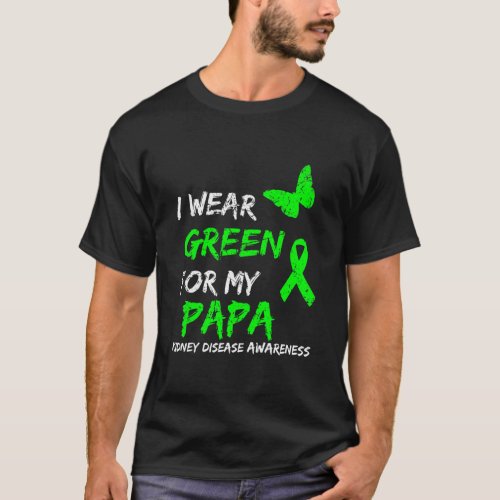 Kidney Disease I Wear Green For My Papa Ribbon  T_Shirt