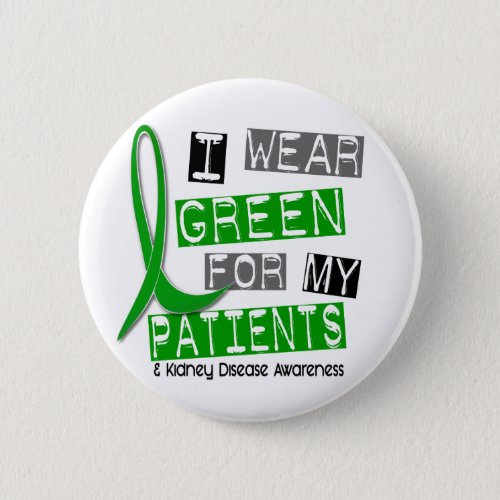 Kidney Disease I Wear Green For My Patients 37 Button