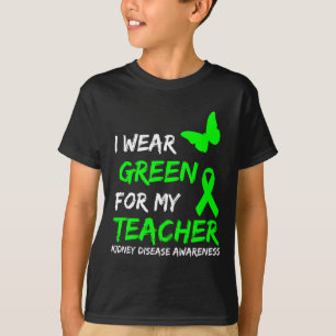 Kidney Disease I Wear Green For My Teacher Ribbon T-Shirt