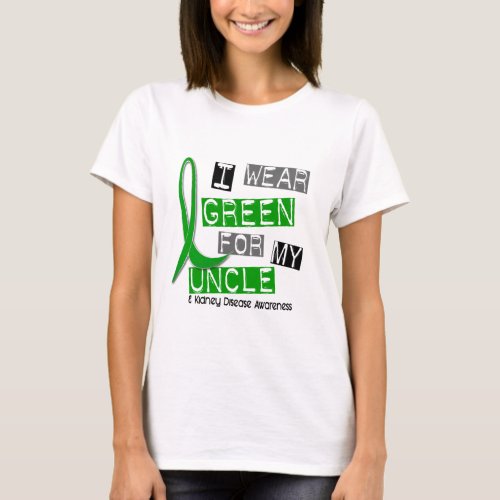 Kidney Disease I Wear Green For My Uncle 37 T_Shirt