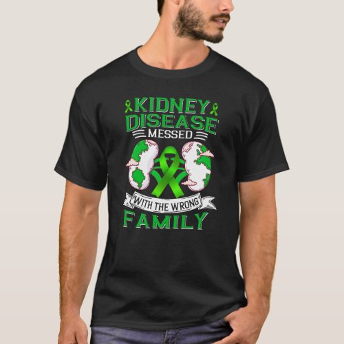 Kidney disease messed with the wrong family  T_Shirt