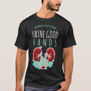 Kidney Doctor Urology Gift Urine Good Hands care T-Shirt