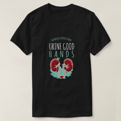 Kidney Doctor Urology Gift Urine Good Hands T_Shirt